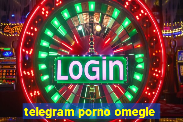 telegram porno omegle